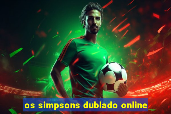 os simpsons dublado online